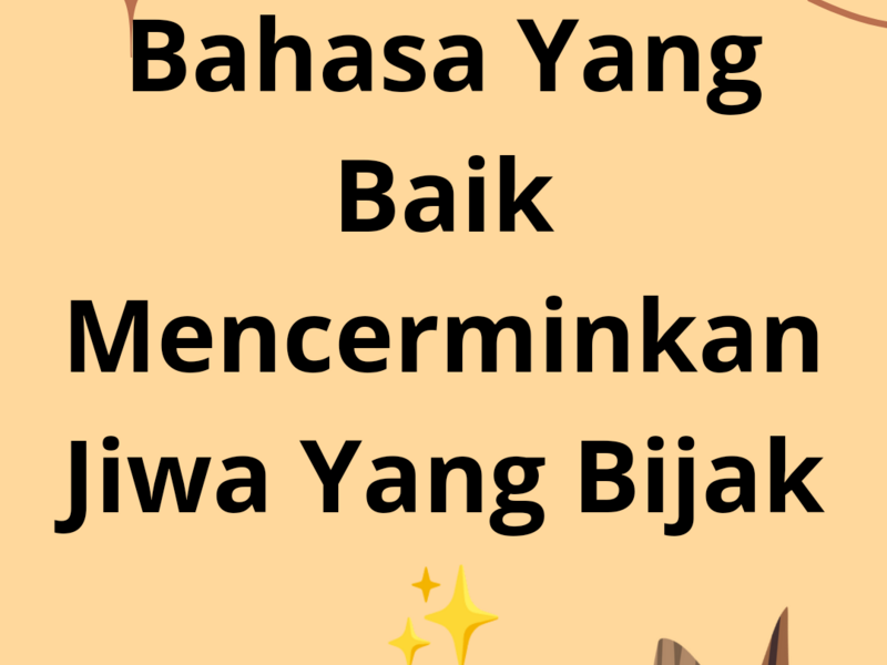 Bahasa Yang Baik Mencerminkan Jiwa Yang Bijak 