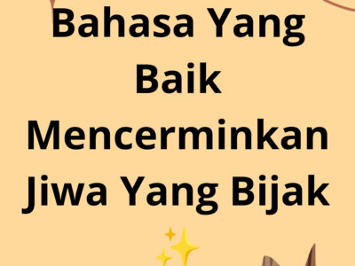 Bahasa Yang Baik Mencerminkan Jiwa Yang Bijak      