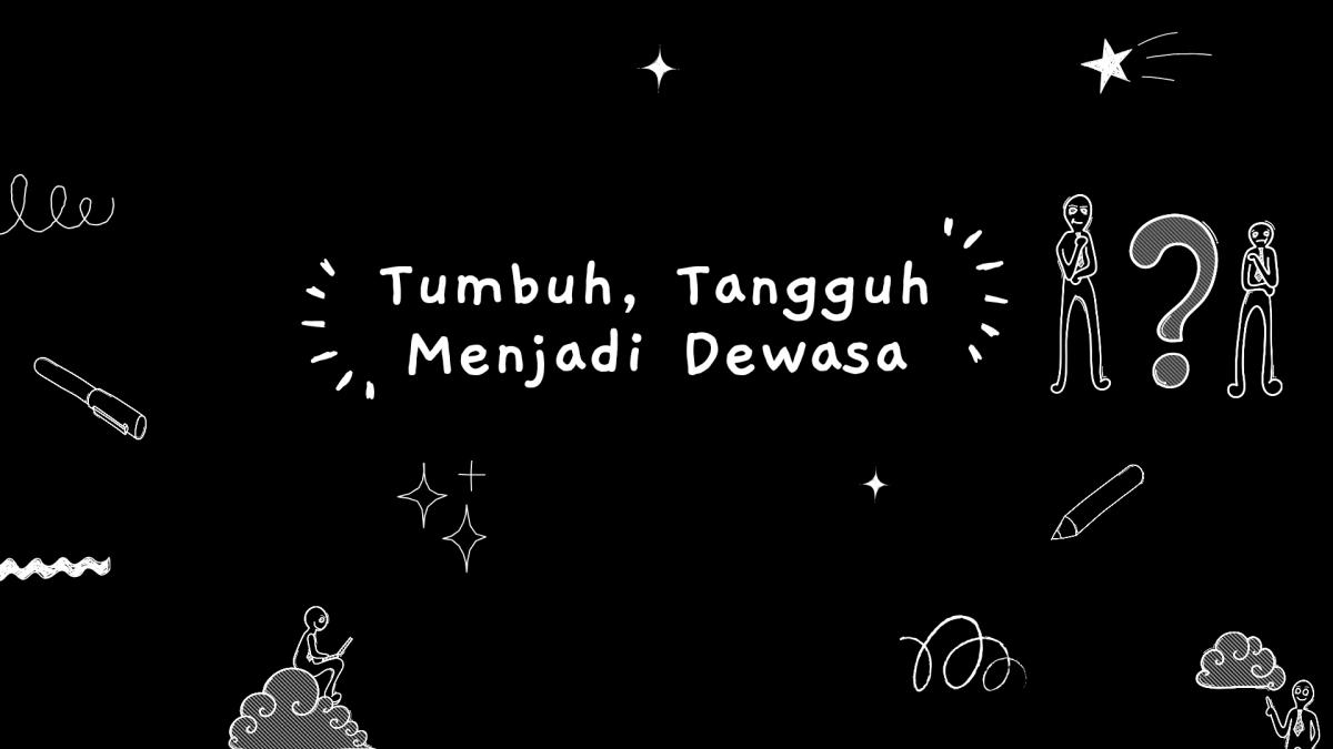 Tumbuh, Tangguh, Menjadi Dewasa